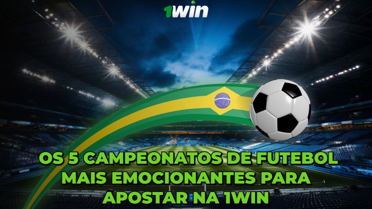 Os 5 campeonatos de futebol mais emocionantes para apostar na 1win
